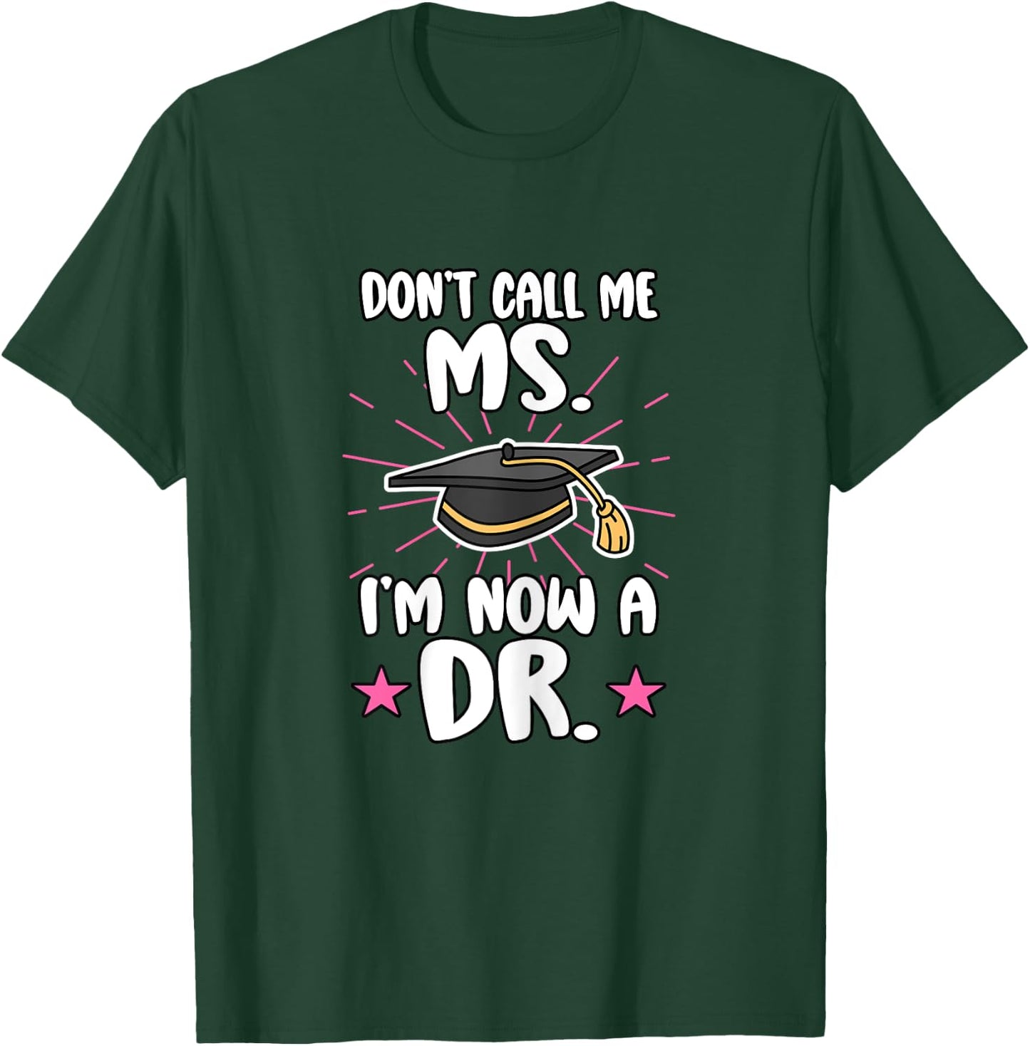 Doctor Don't Call Me Ms. I'm Now A Dr. Healthcare Worker Md T-Shirt - T-Shirt | Forest