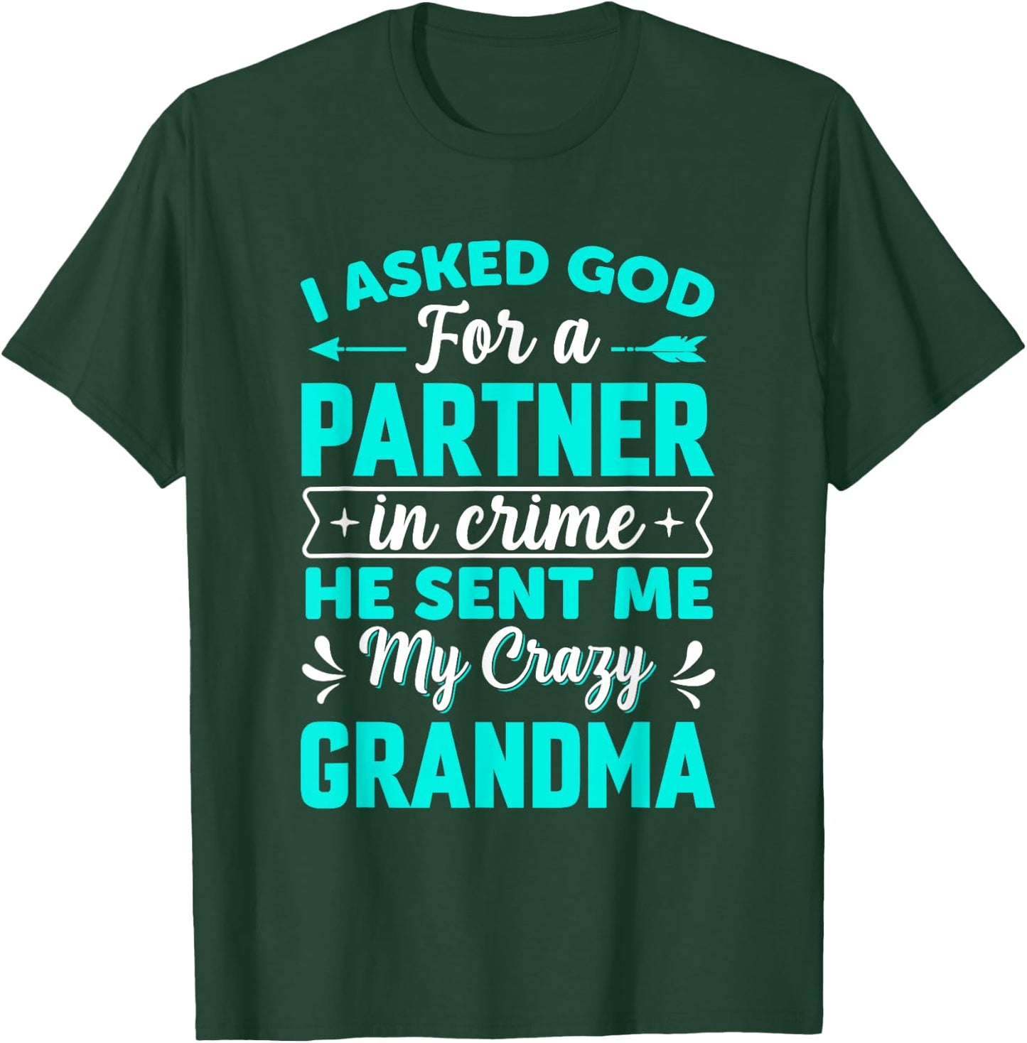 I Asked God For Partner In Crime He Sent Me My Crazy Grandma T-Shirt - T-Shirt | Forest