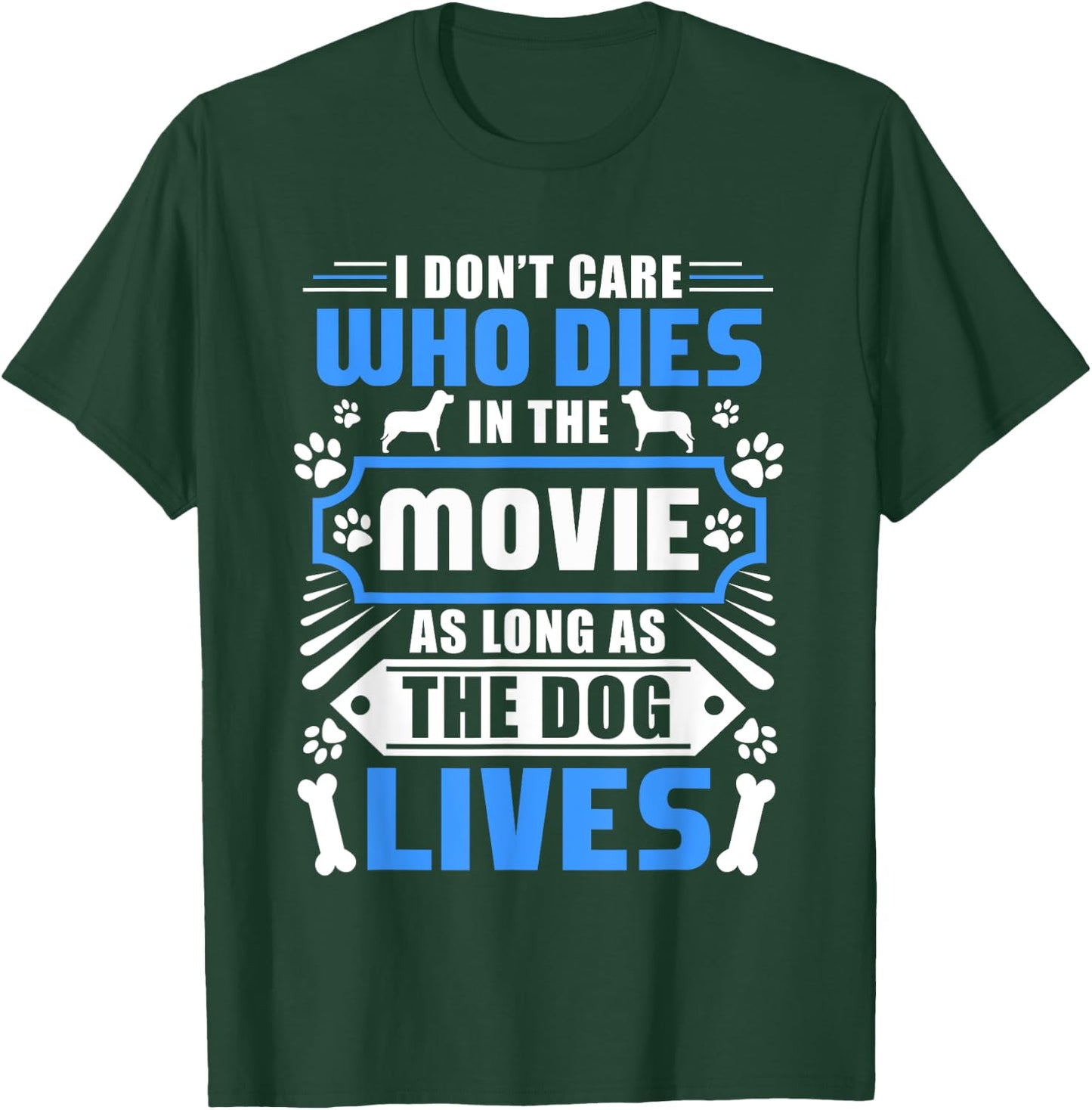 I Don't Care Who Dies In The Movie Funny Dog Lover T-Shirt - T-Shirt | Forest