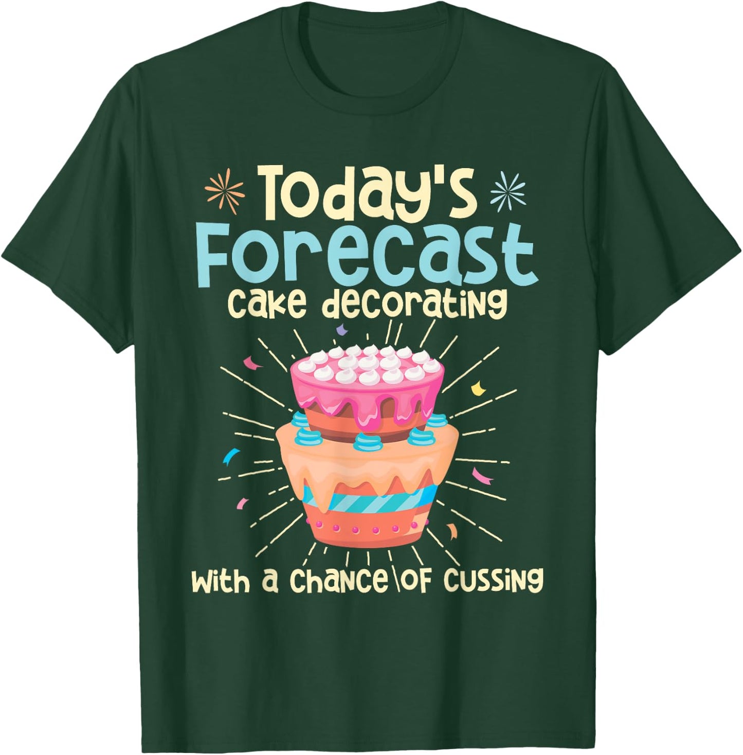 Today's Forecast - Cake Decorator Chef Bakery Owner T-Shirt - T-Shirt | Forest