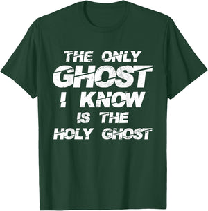 The Only Ghost I Know Is The Holy Ghost | Christian T-Shirt - T-Shirt | Forest