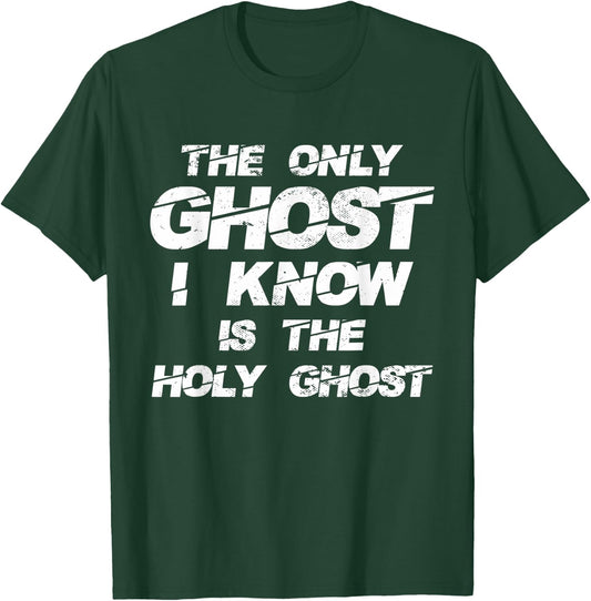 The Only Ghost I Know Is The Holy Ghost | Christian T-Shirt - T-Shirt | Forest