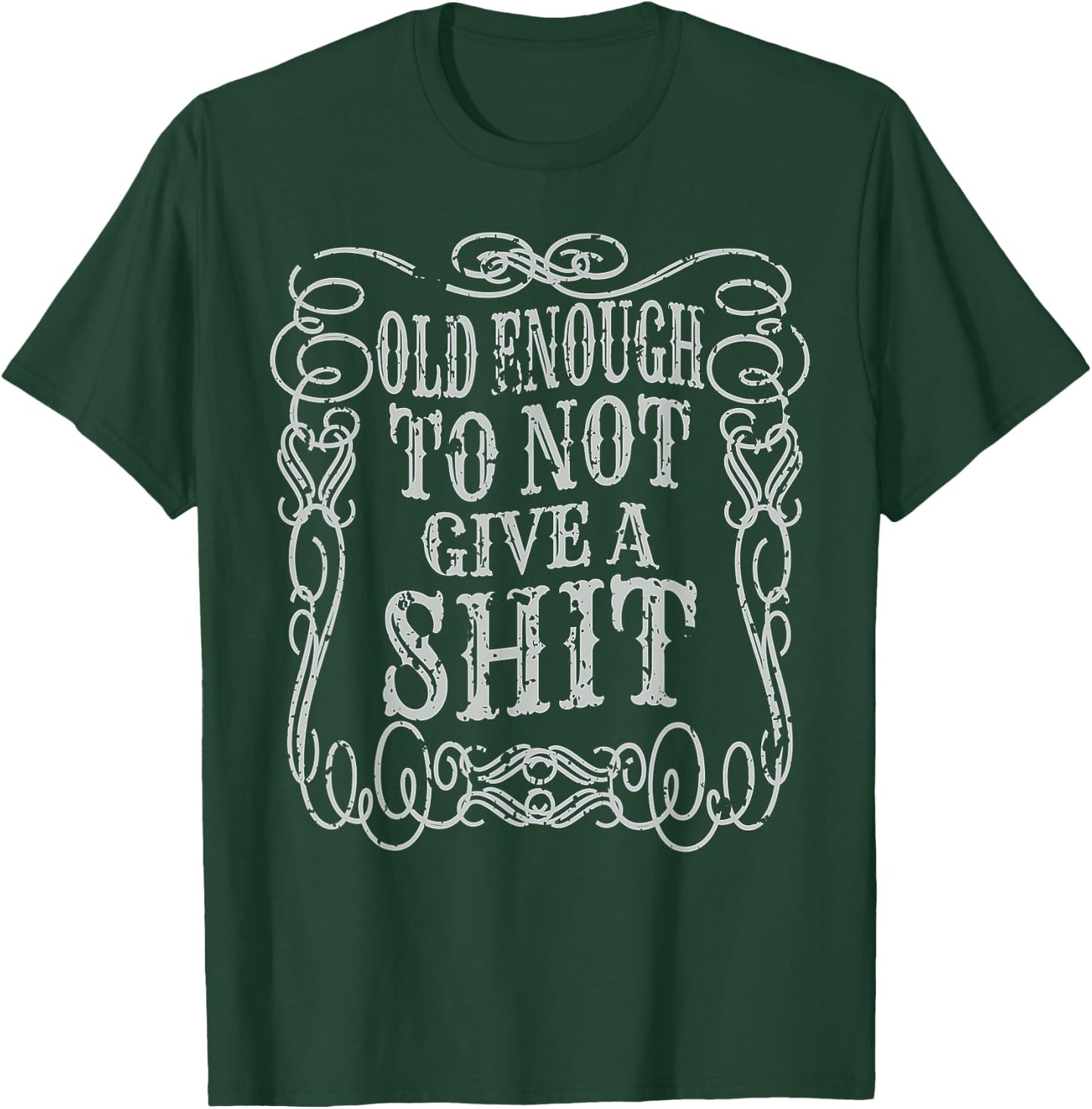 Old Enough Shirt Dont Give A Shit Fun Vintage Cussing Gift T-Shirt - T-Shirt | Forest