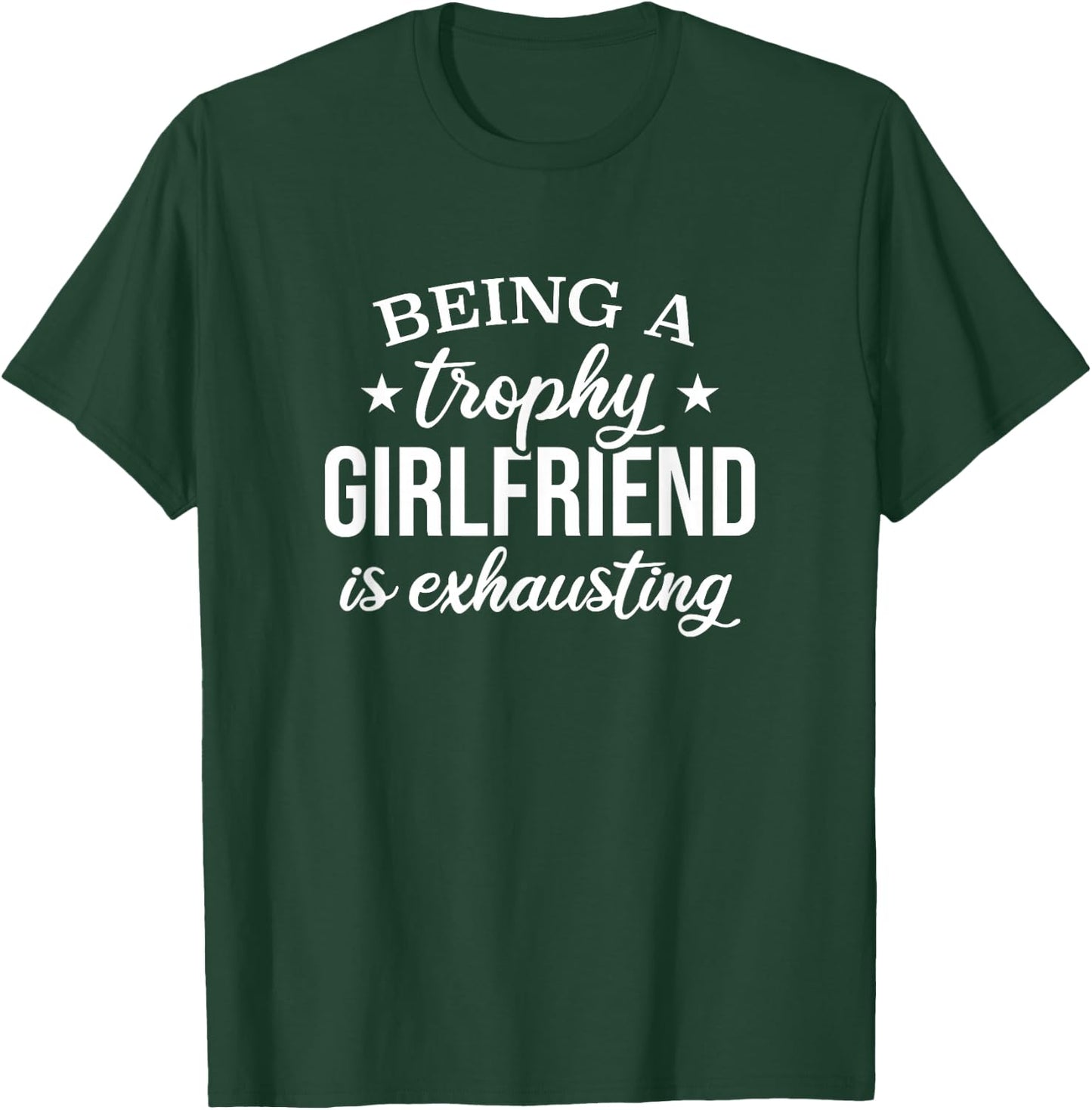 Being A Trophy Girlfriend Is Exhausting, Proud Girlfriend T-Shirt - T-Shirt | Forest