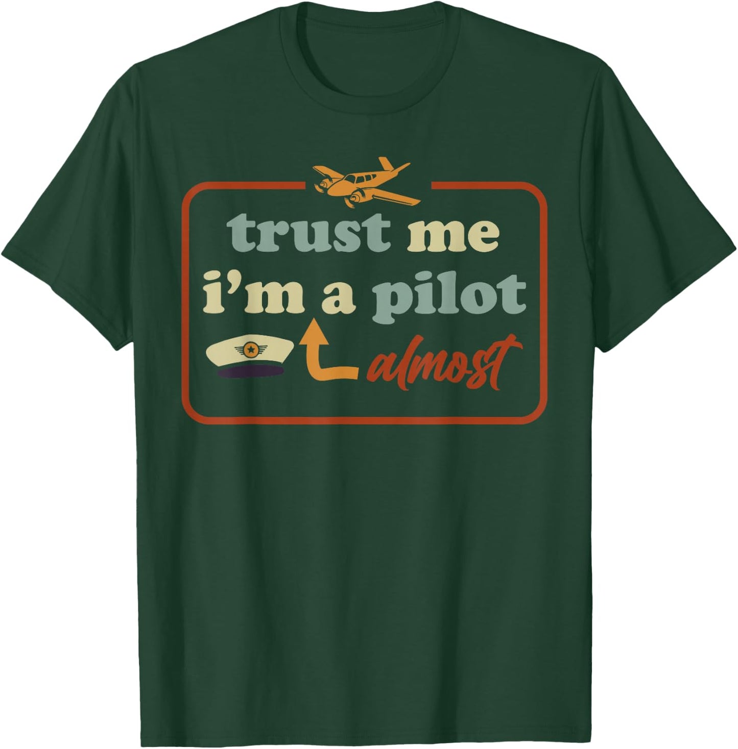 Trust Me I'm Almost A Pilot Funny Aviation Airplane Student T-Shirt - T-Shirt | Forest