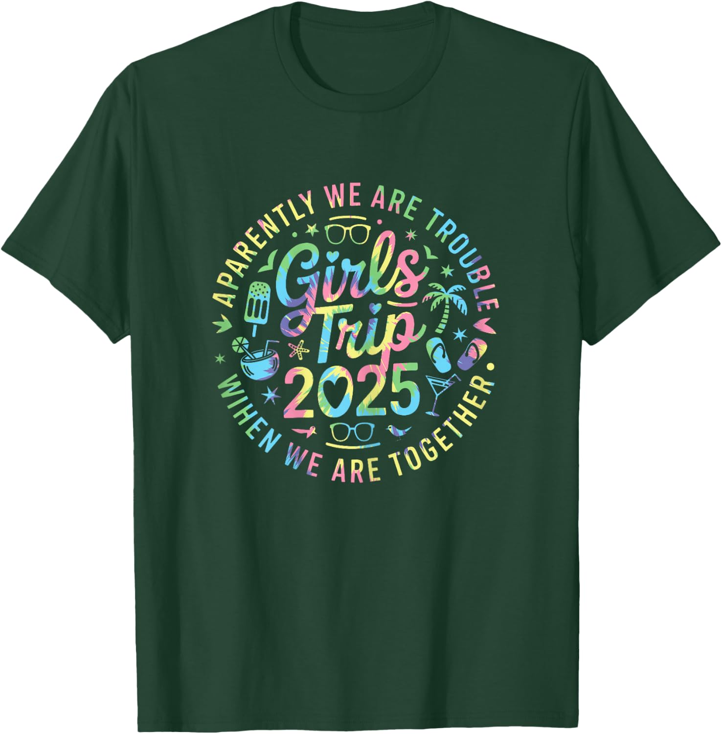 Girls Trip 2025 Apparently Are Trouble When We Are Together T-Shirt - T-Shirt | Forest
