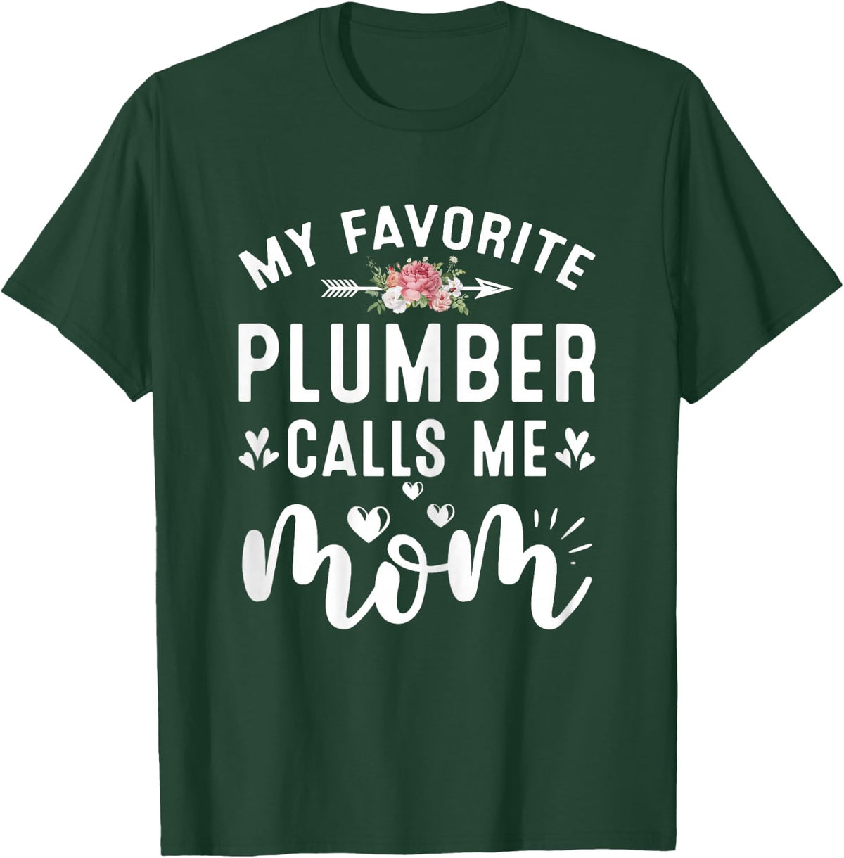 My Favorite Plumber Calls Me Mom Proud Plumber Mothers Day T-Shirt - T-Shirt | Forest