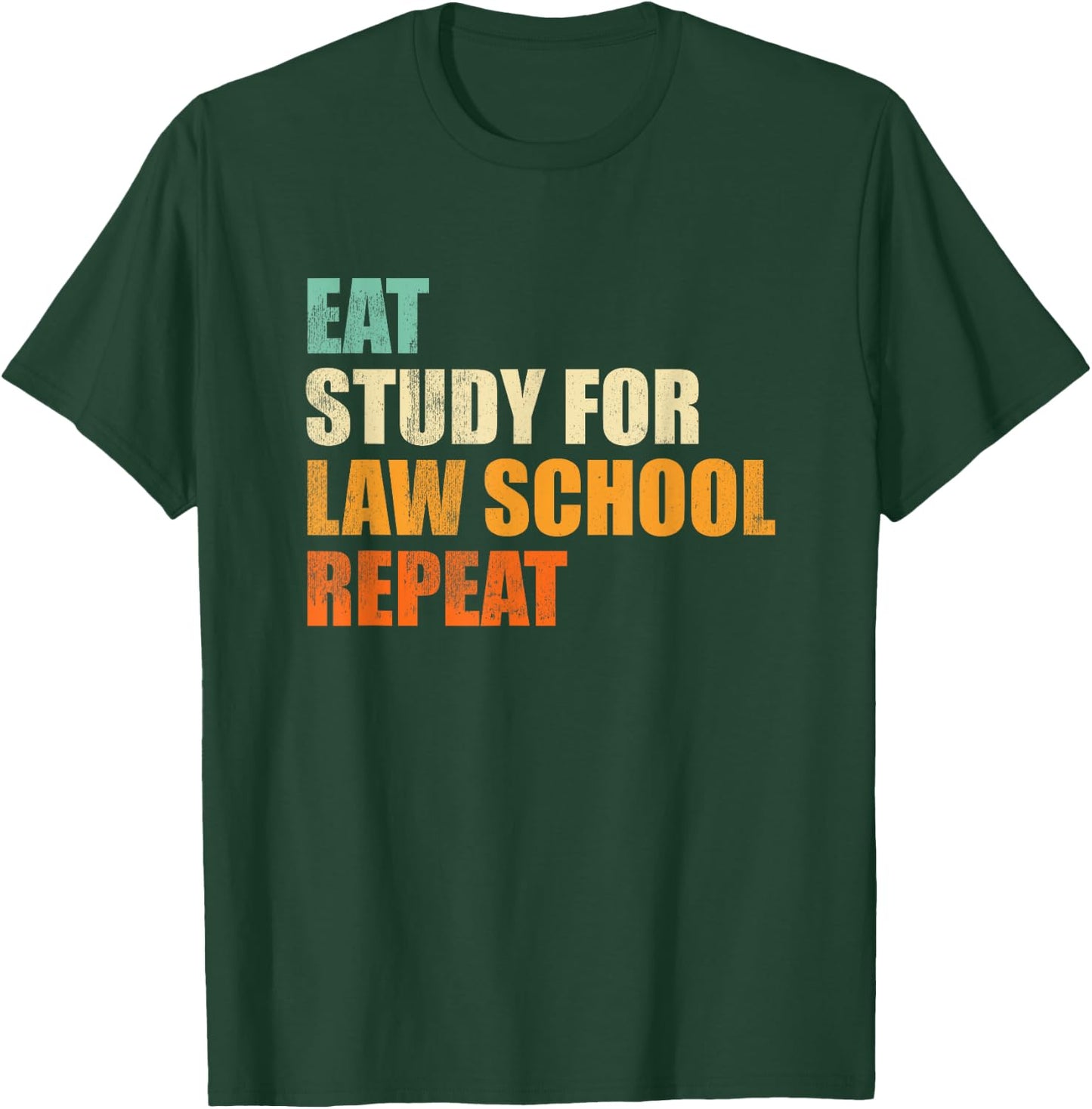 Eat Study For Law School Repeat Funny Law Student Gift T-Shirt - T-Shirt | Forest