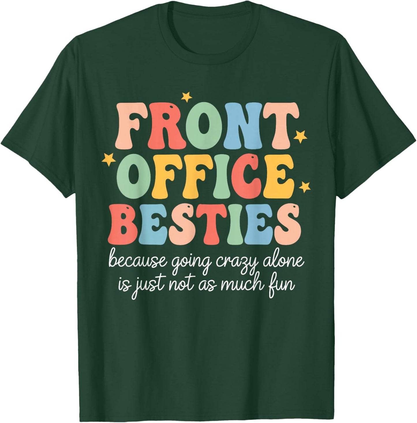 Front Office Besties Because Going Crazy Alone is Just Fun T-Shirt - T-Shirt | Forest