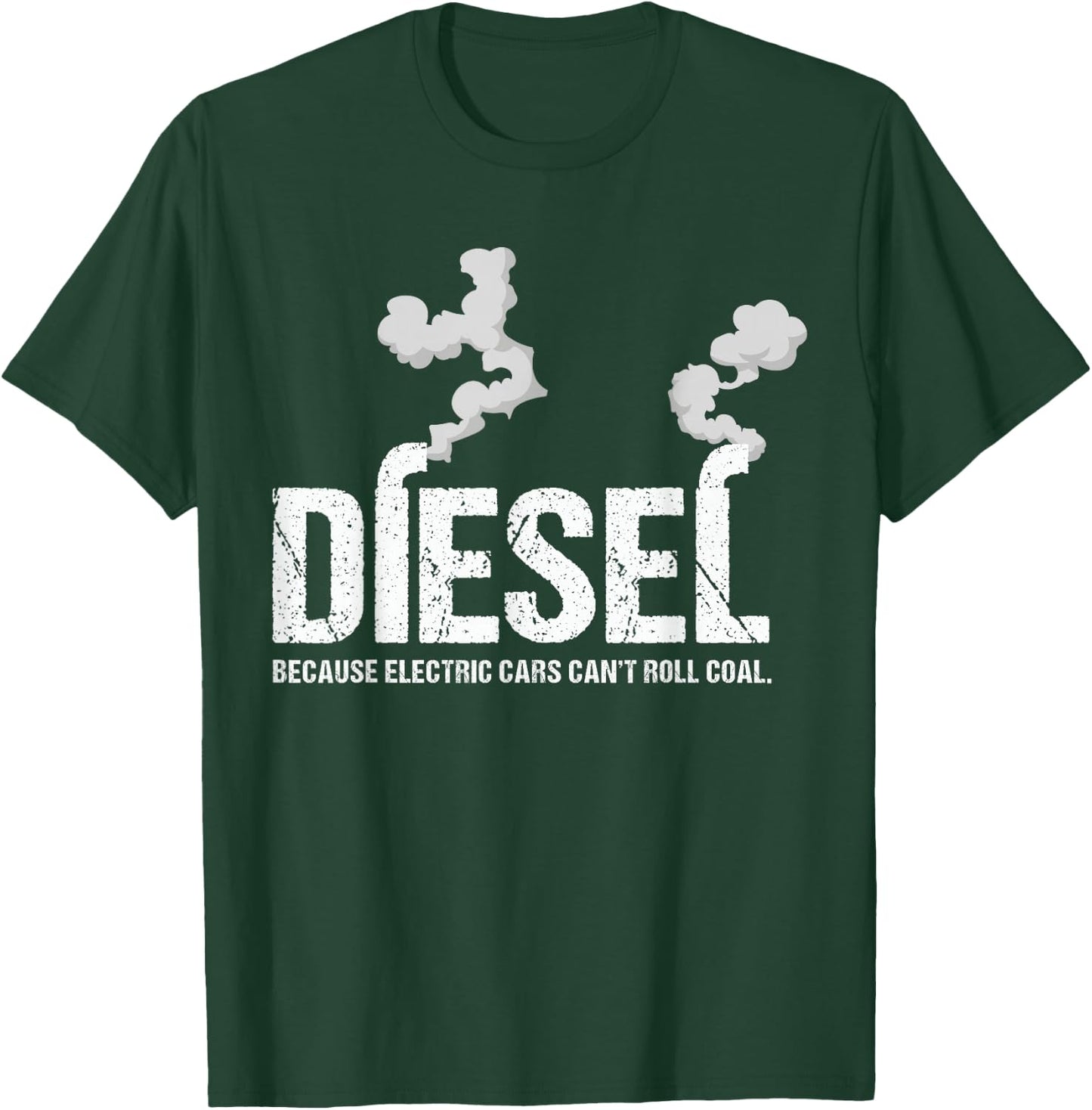 Diesel Because Electric Cars Can't Roll Coal Trucker Gift T-Shirt - T-Shirt | Forest