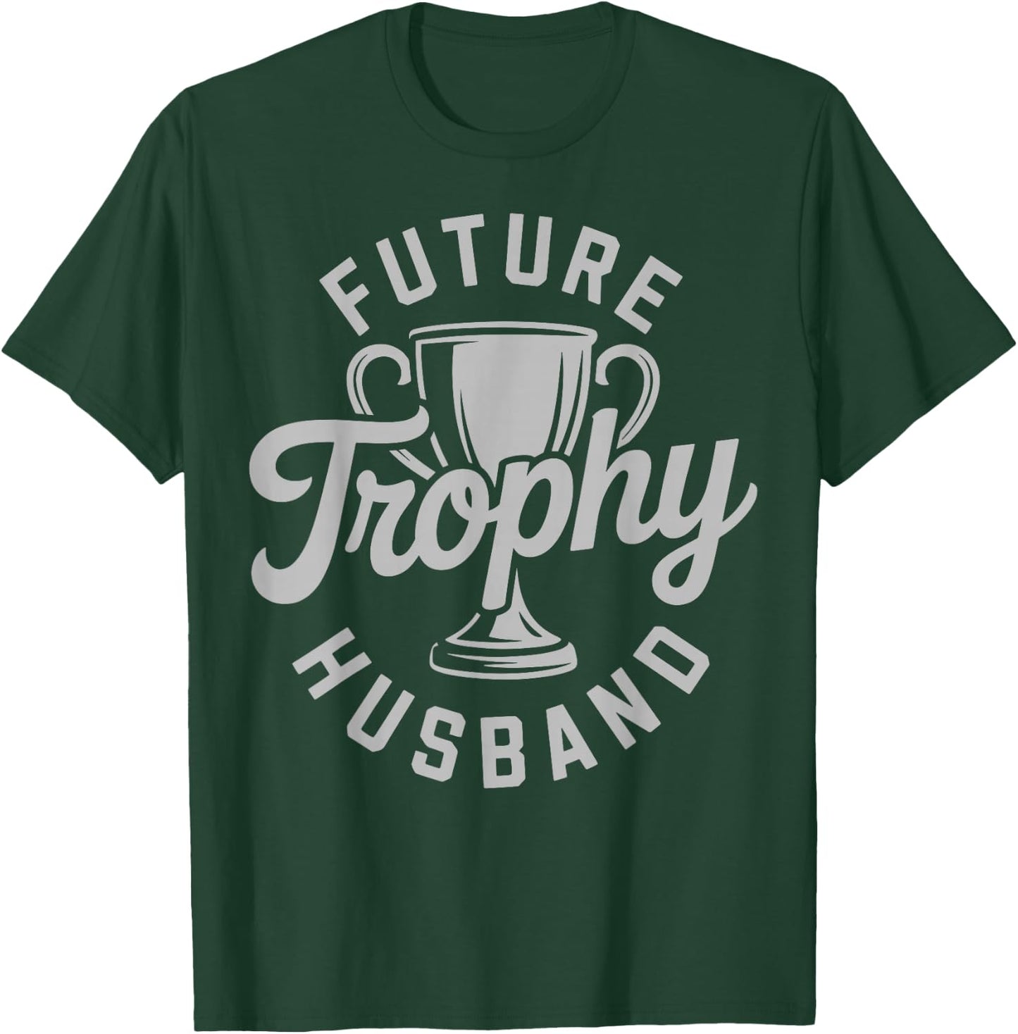 Trophy Husband Outfit Trophy Boyfriend - Future Husband T-Shirt - T-Shirt | Forest
