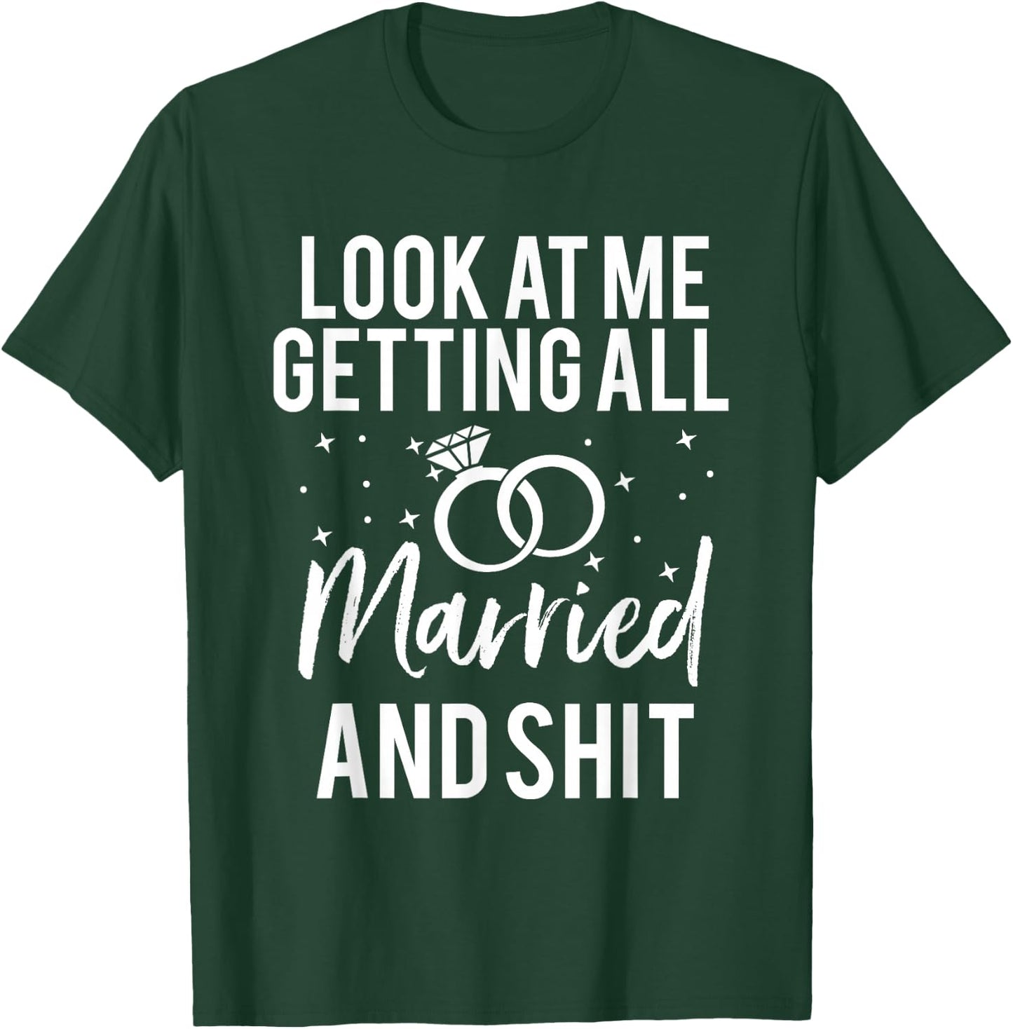 Look At Me Getting All Married & Shit Bride Funny T-Shirt - T-Shirt | Forest