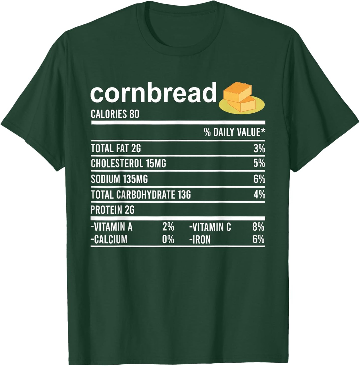 Funny Thanksgiving Baking Apparel, Cornbread Nutrition Facts T-Shirt - T-Shirt | Forest