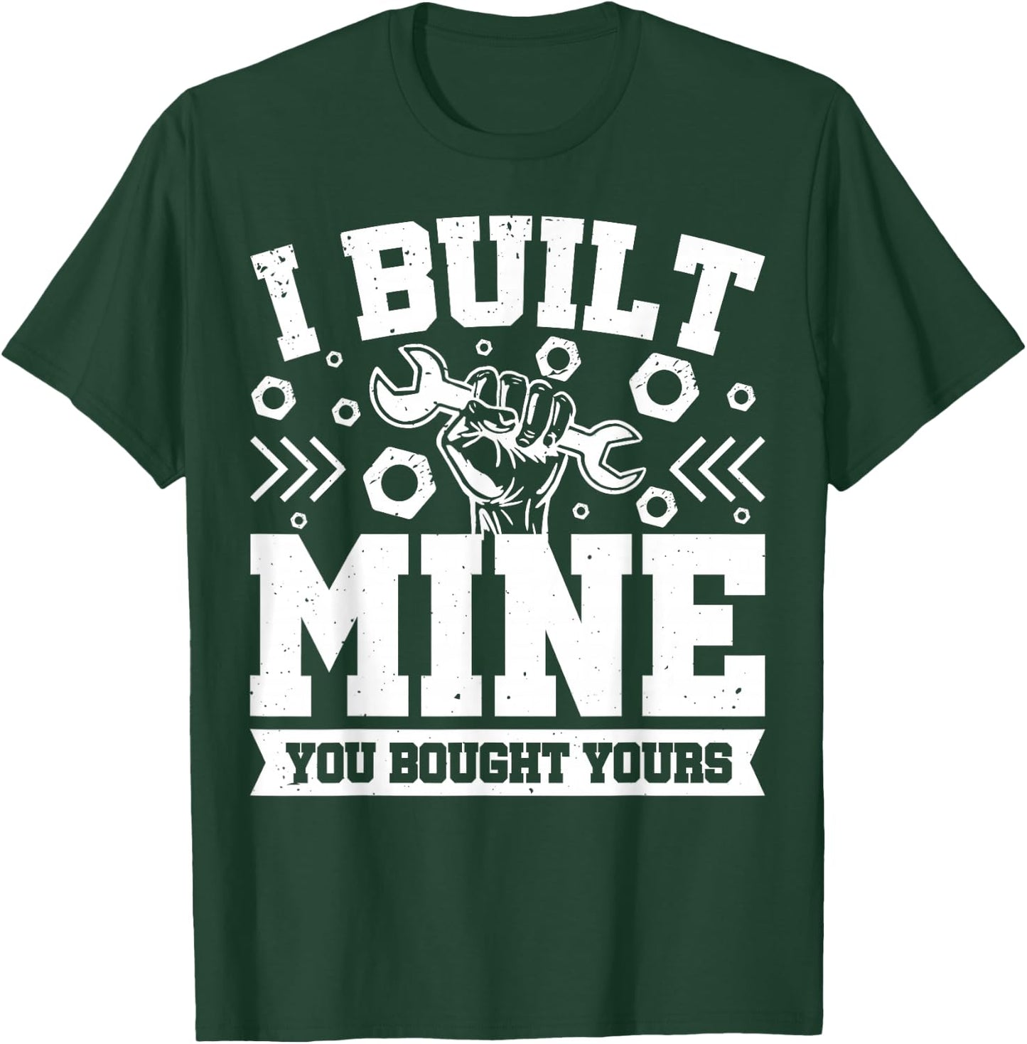 I Built Mine You Bought Yours T-Shirt - T-Shirt | Forest