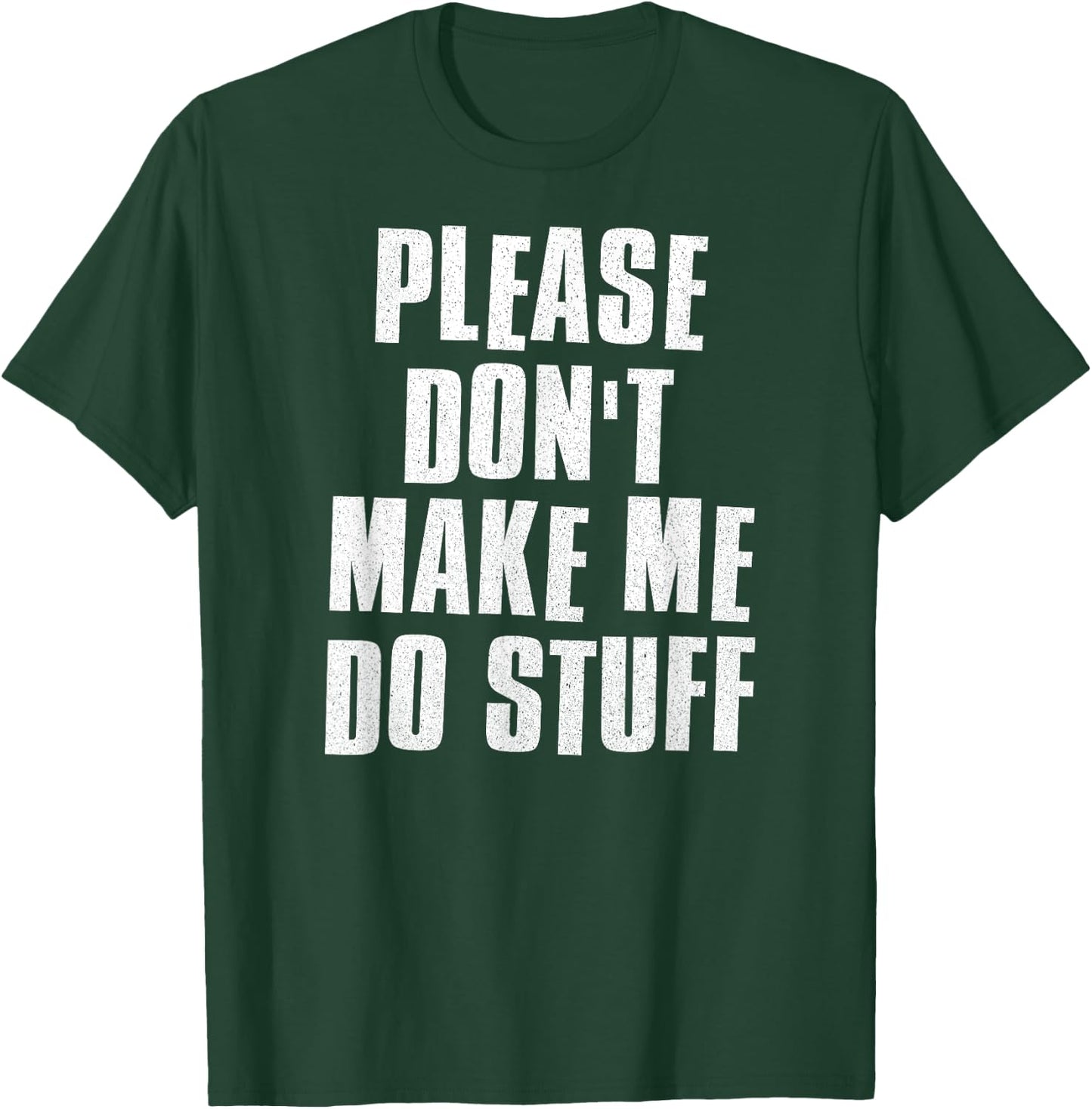 Please Don't Make Me Do Stuff - Funny Lazy Man Woman Teen T-Shirt - T-Shirt | Forest
