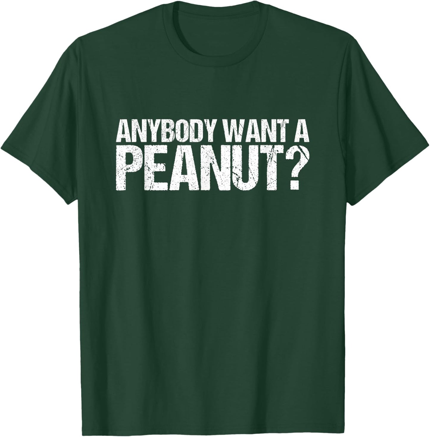 Anybody Want A Peanut Shirt T-Shirt - T-Shirt | Forest