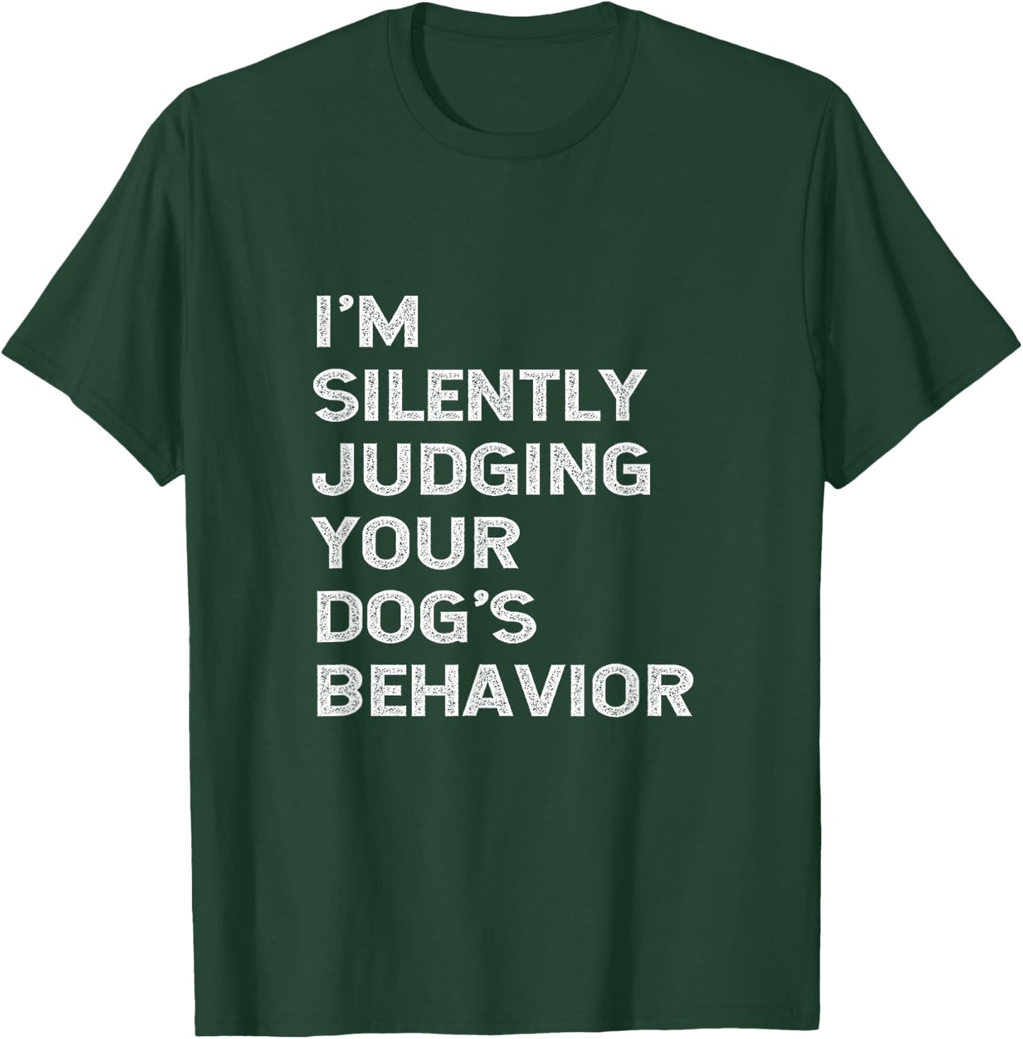 Funny Dog Trainer I'm Silently Judging Your Dog's Behaviour T-Shirt - T-Shirt | Forest