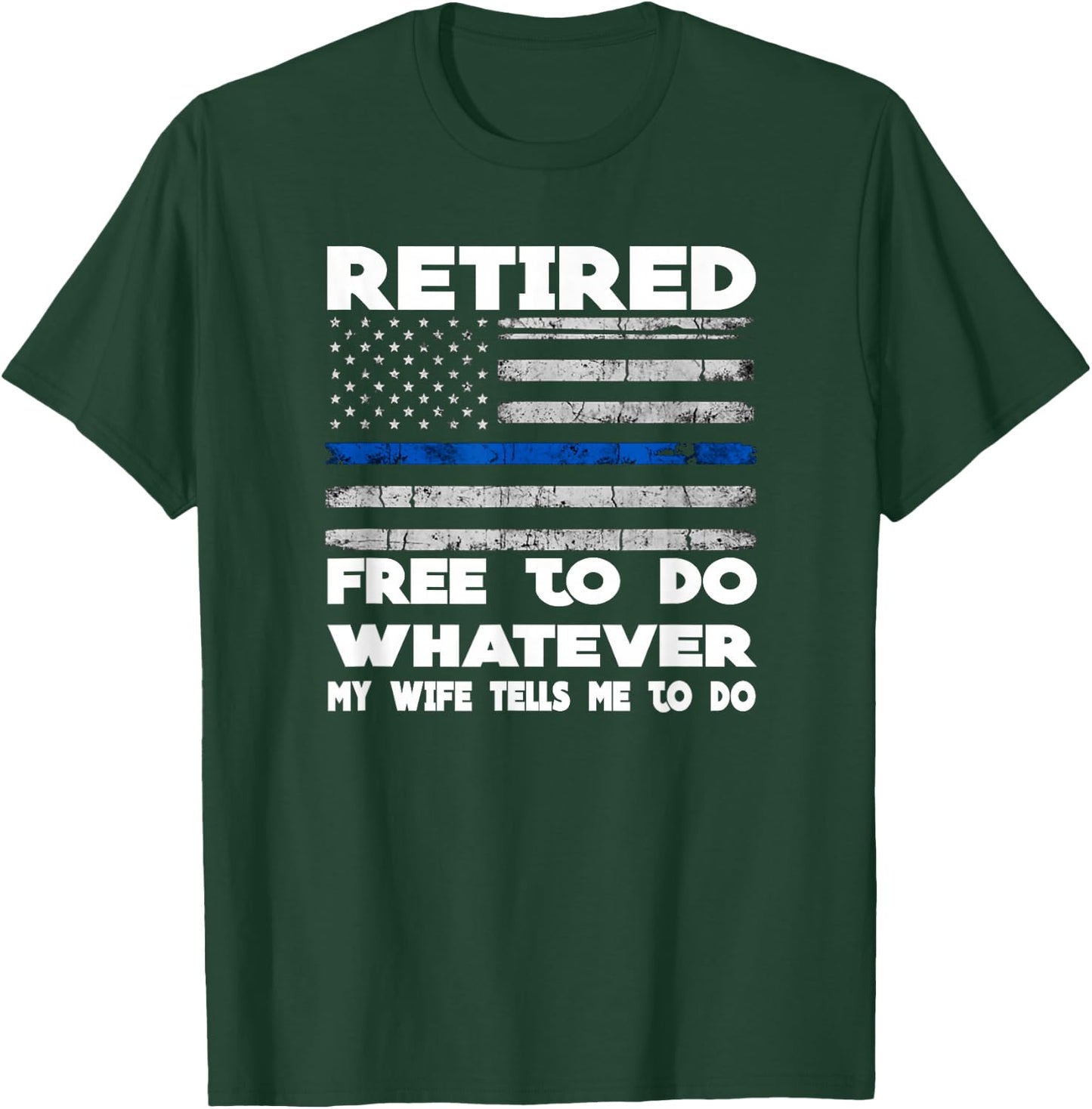 Retired Free to Do Whatever Thin Blue Line Police Gift T-Shirt - T-Shirt | Forest