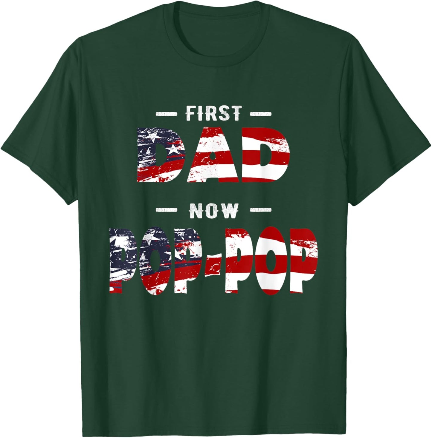 Father Gift - First Dad Now Pop-pop Patriotic T-Shirt - T-Shirt | Forest