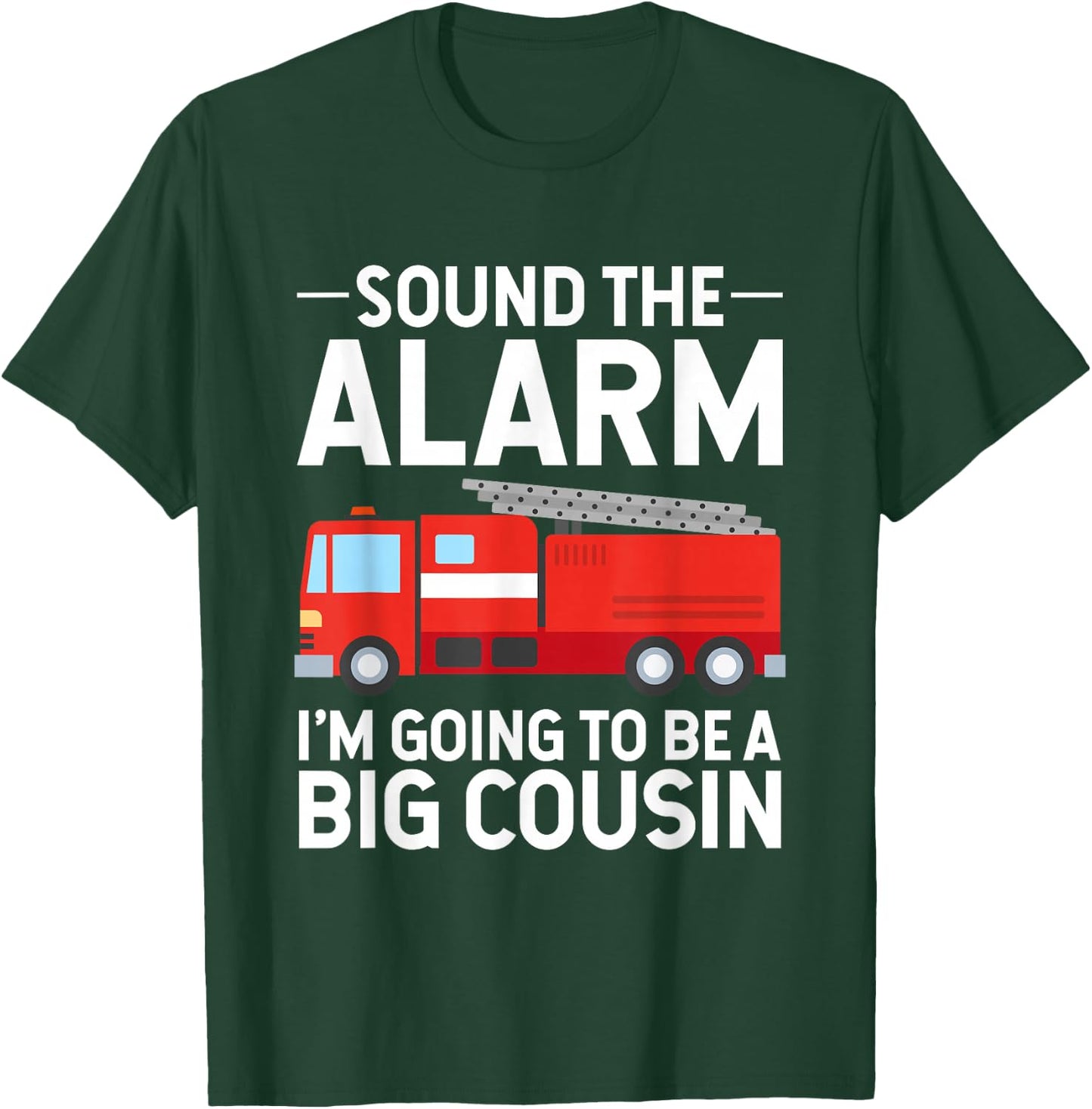 Soon To Be Big Cousin Sound The Alarm Fire Truck Gift T-Shirt - T-Shirt | Forest