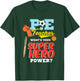 P.E. Physical Education Teacher Superhero Power School Men Women Kids T-Shirt - T-Shirt | Forest