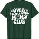 Overstimulated Moms Club Cool Moms Mama Mother'S Sarcastic T-Shirt - T-Shirt | Forest
