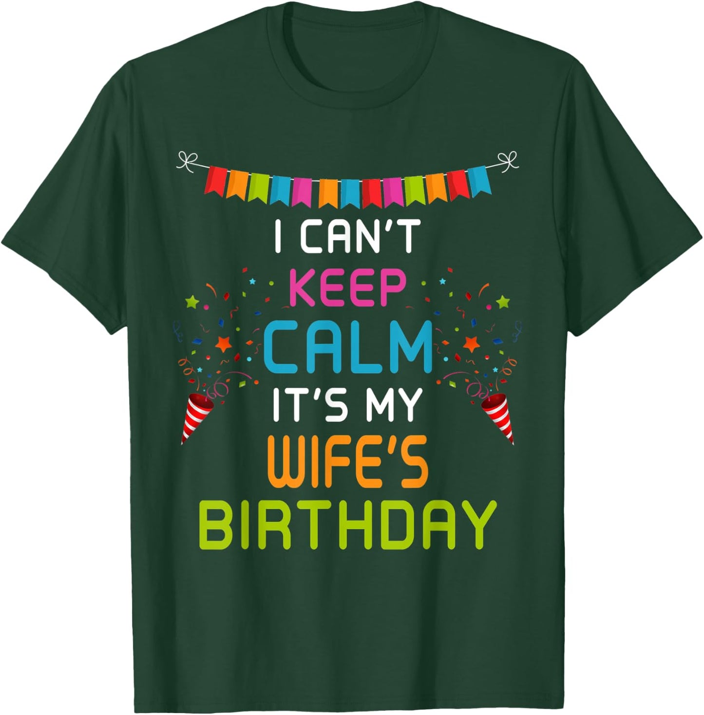 Wife's Birthday, I Can't Keep Calm T-Shirt - T-Shirt | Forest