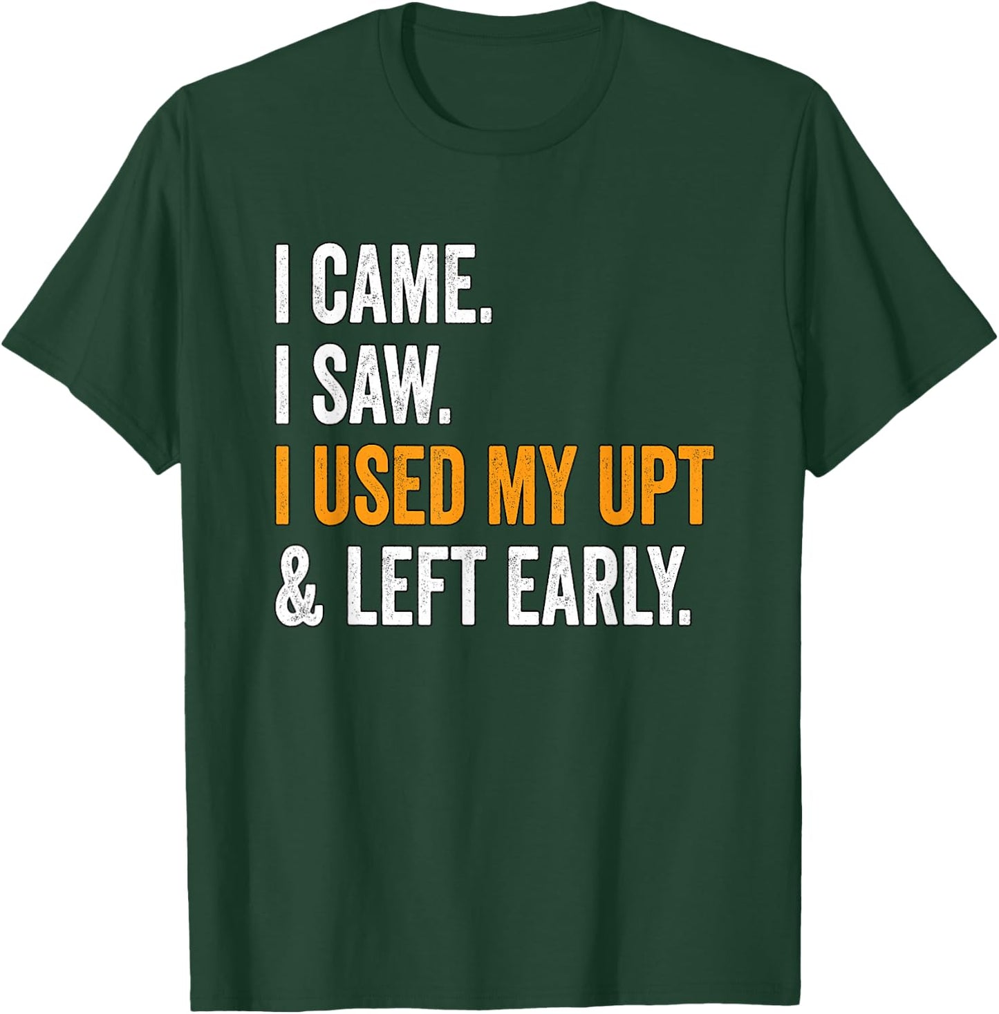 I Came I Saw I Used My UPT Left Early Associates Swagazon T-Shirt - T-Shirt | Forest