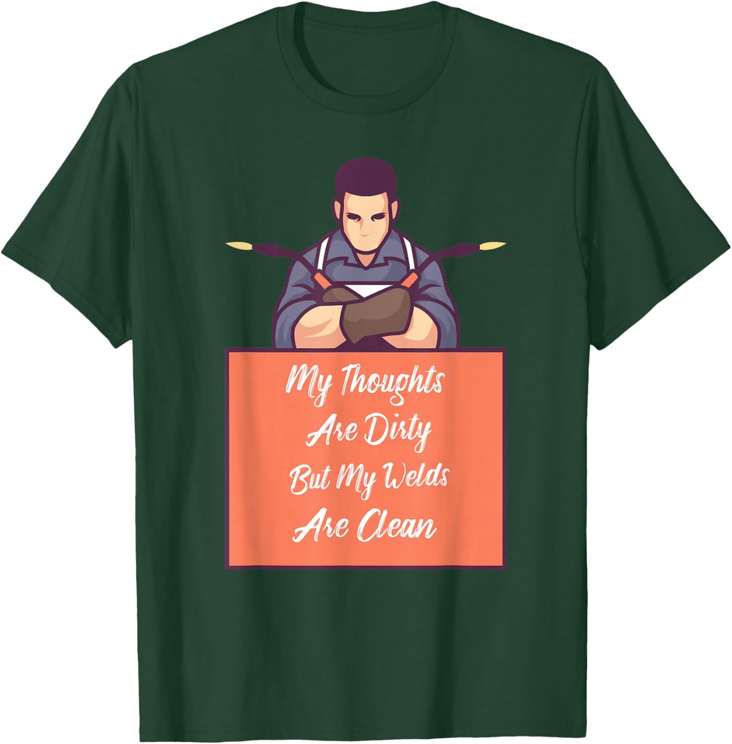My Thoughts Are Dirty But My Welds Are Clean T-Shirt - T-Shirt | Forest