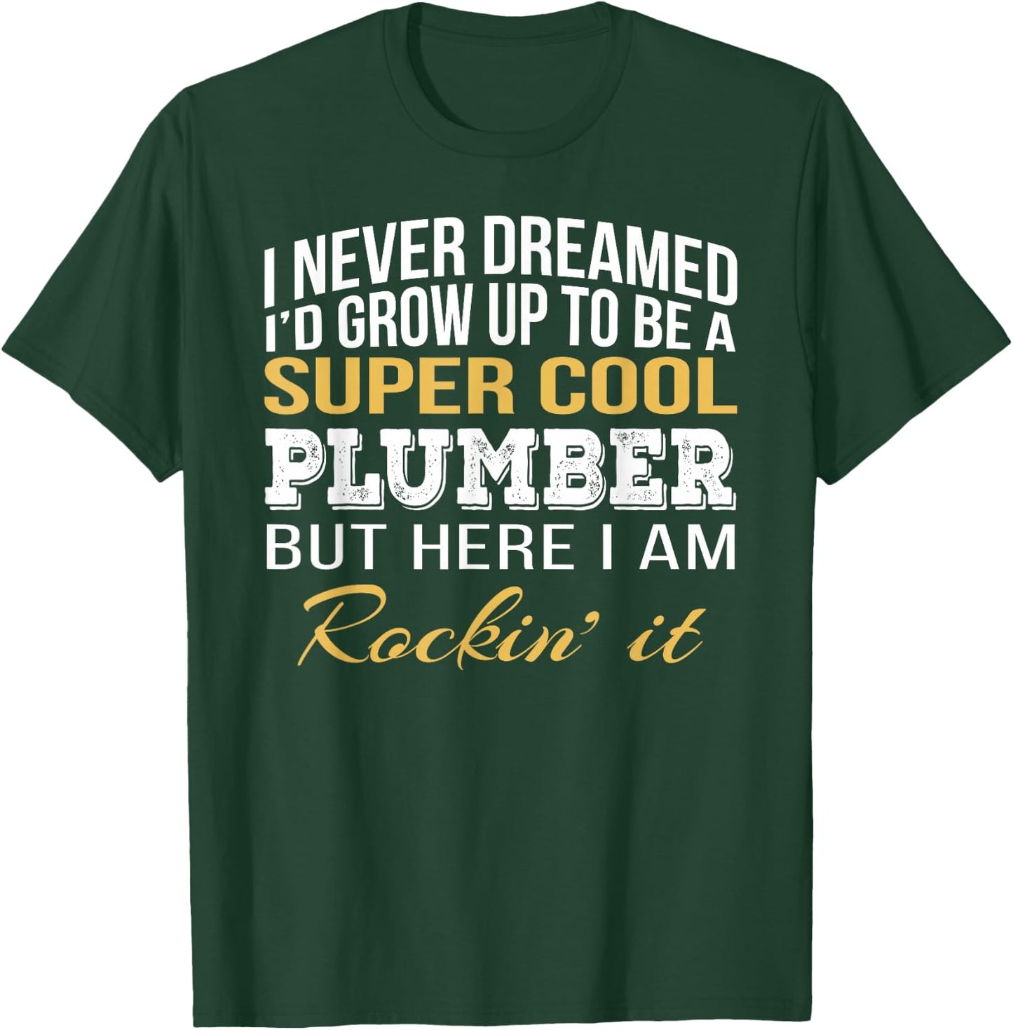 I never Dreamed Plumber Funny Gift Job Saying T-Shirt - T-Shirt | Forest