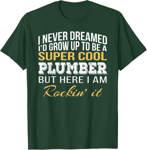 I never Dreamed Plumber Funny Gift Job Saying T-Shirt - T-Shirt | Forest