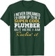 I never Dreamed Plumber Funny Gift Job Saying T-Shirt - T-Shirt | Forest
