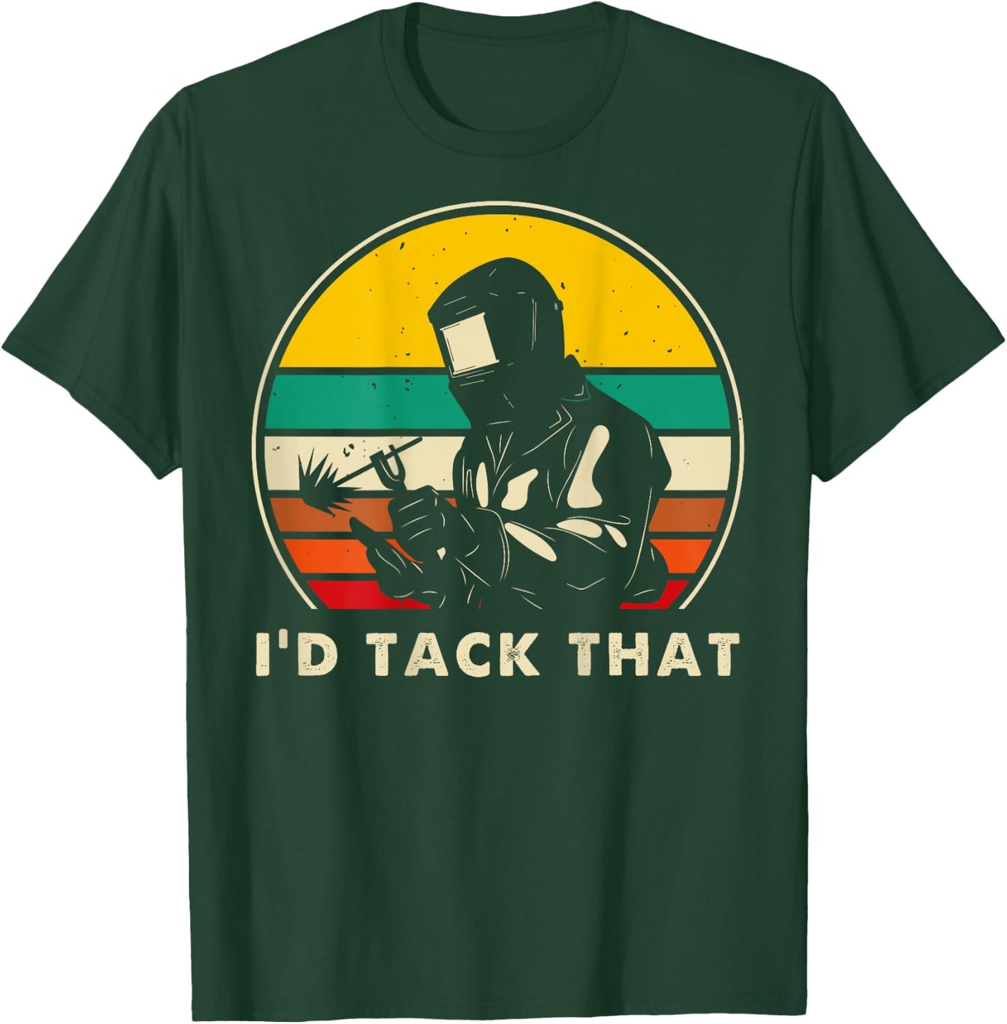 I'd Tack That - Metal Worker Welder Funny Welding (On Back) T-Shirt - T-Shirt | Forest