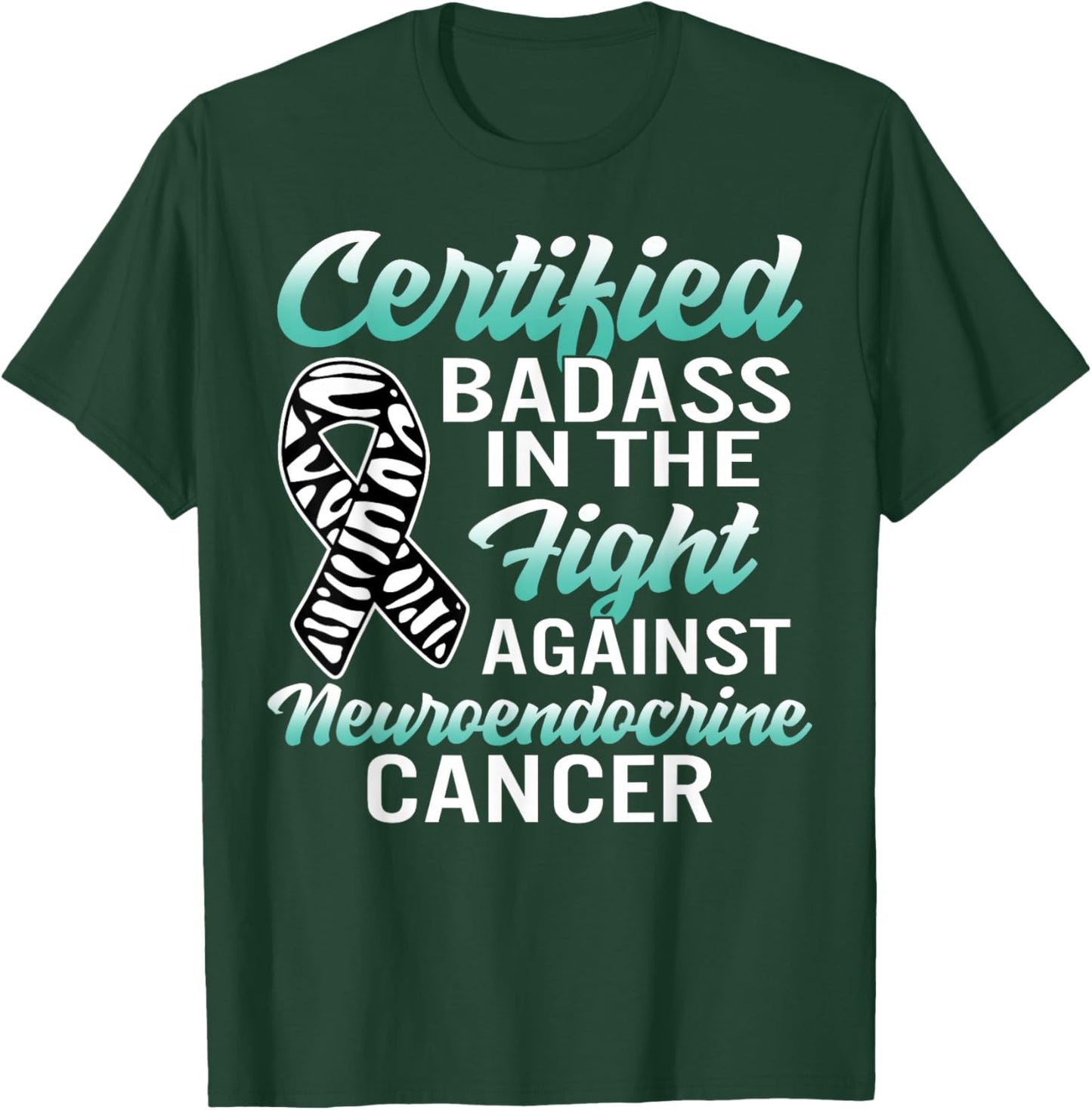Badass Neuroendocrine Cancer Awareness NET Zebra Ribbon Gift T-Shirt - T-Shirt | Forest