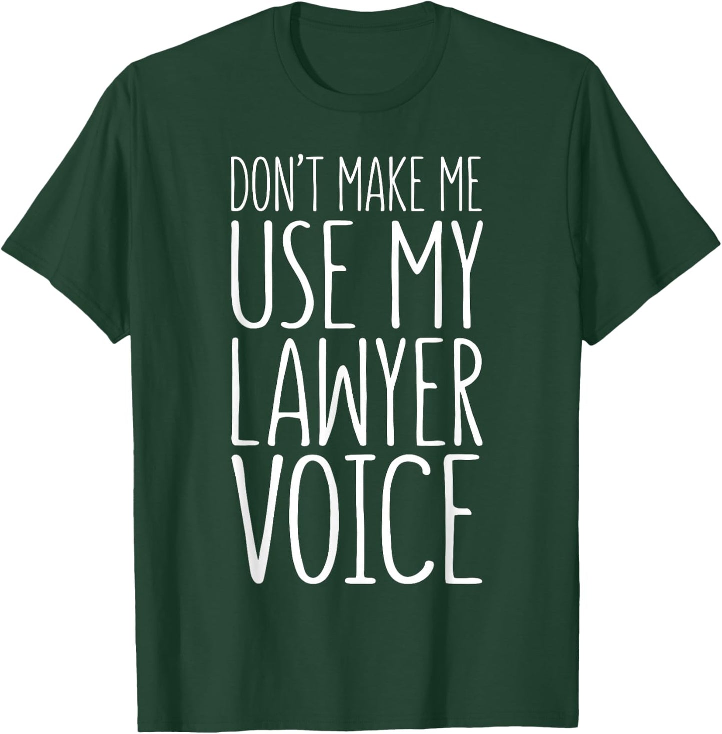 Don't Make Me Use My Lawyer Voice Shirt Attorney Graduation T-Shirt - T-Shirt | Forest