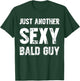 Just Another Sexy Bald Guy T-Shirt - T-Shirt | Forest
