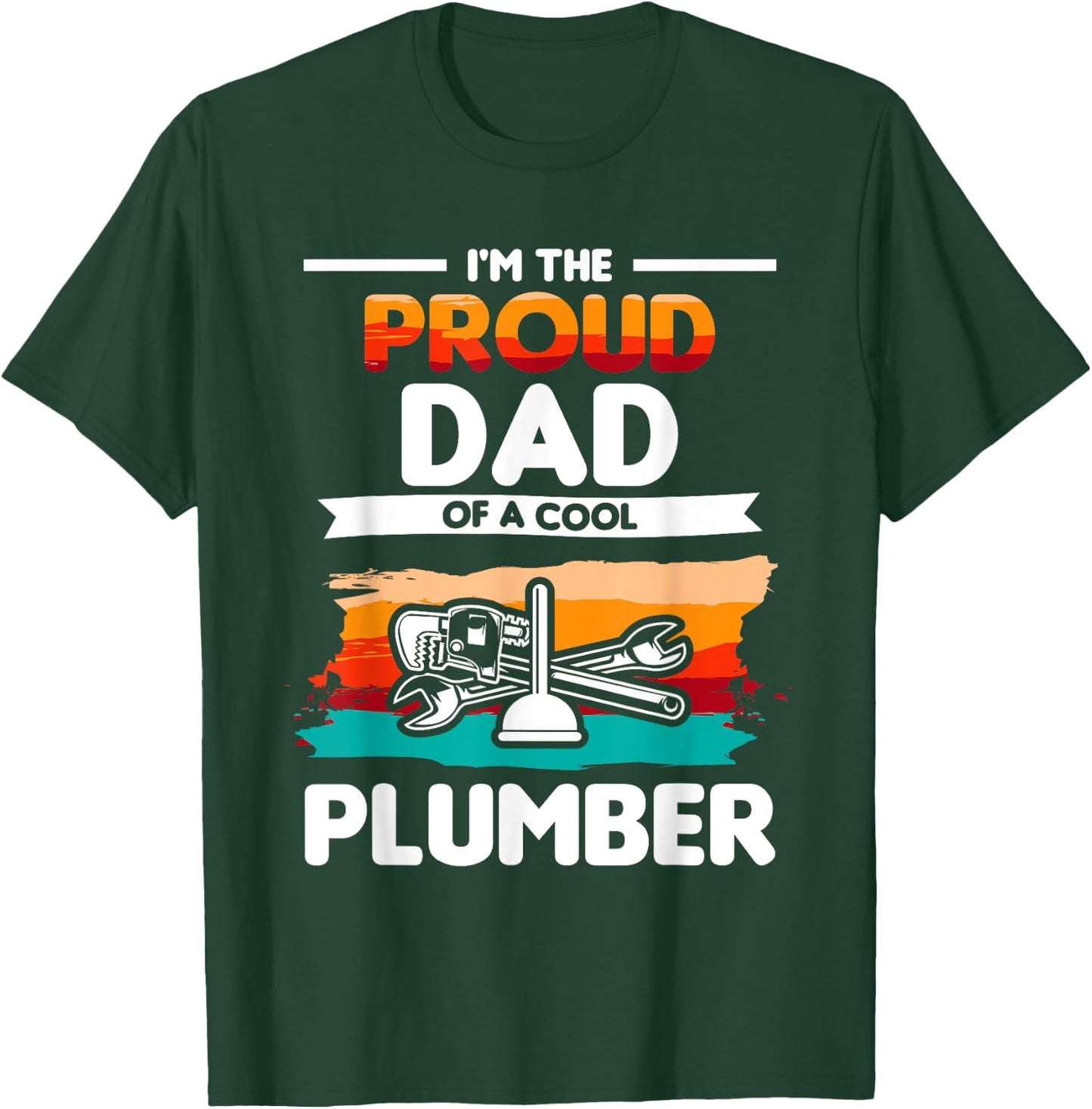 I'm The Proud Dad Of A Cool Plumber Plumbing Plumbers T-Shirt - T-Shirt | Forest