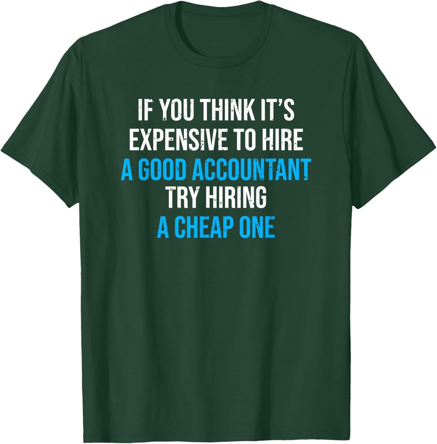 Hire A Good Accountant Funny Accounting Humor T-Shirt - T-Shirt | Forest