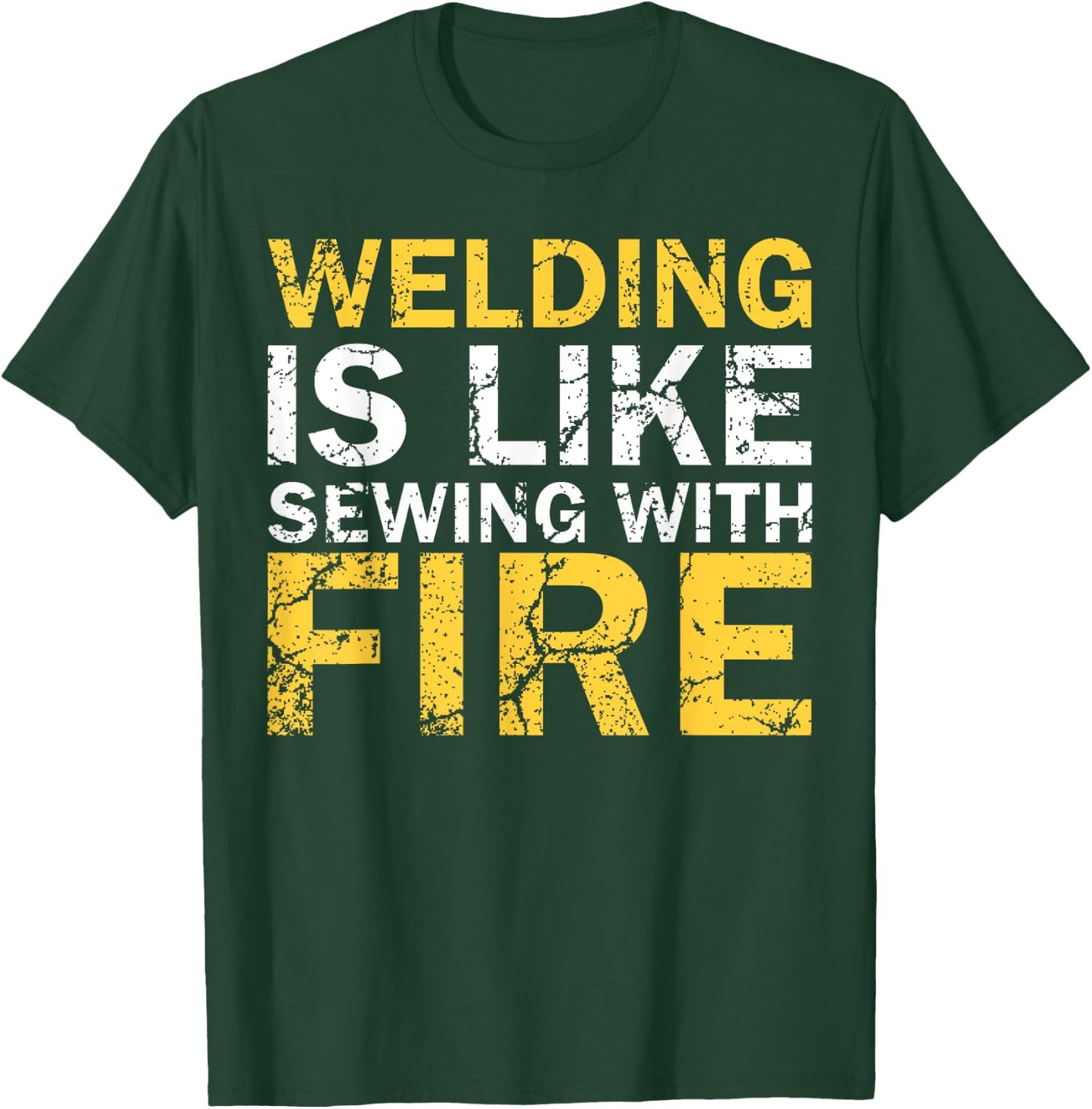 Welding is Like Sewing with Fire Funny Welding T-Shirt - T-Shirt | Forest