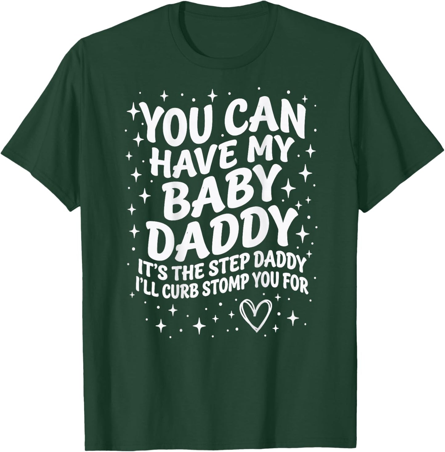 Can Have My Baby Daddy It's The Step Daddy I'll Curb Stomp T-Shirt - T-Shirt | Forest