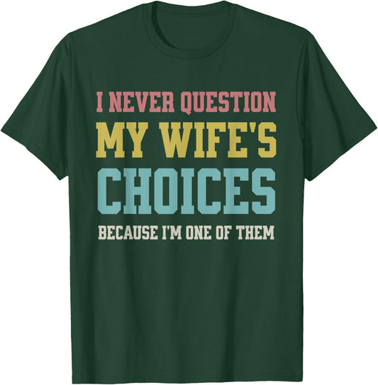 I Never Question My Wife's Choices Because I'm One of Them T-Shirt - T-Shirt | Forest