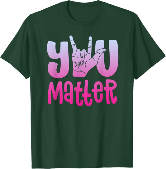 You Matter Shirt Women's Sign Language Shirt Love Deaf ASL T-Shirt - T-Shirt | Forest