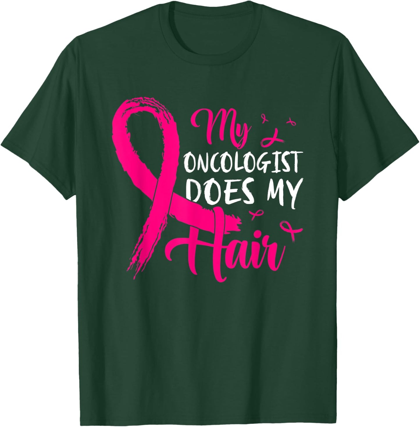My Oncologist Does My Hair Pink Breast Cancer Awareness T-Shirt - T-Shirt | Forest