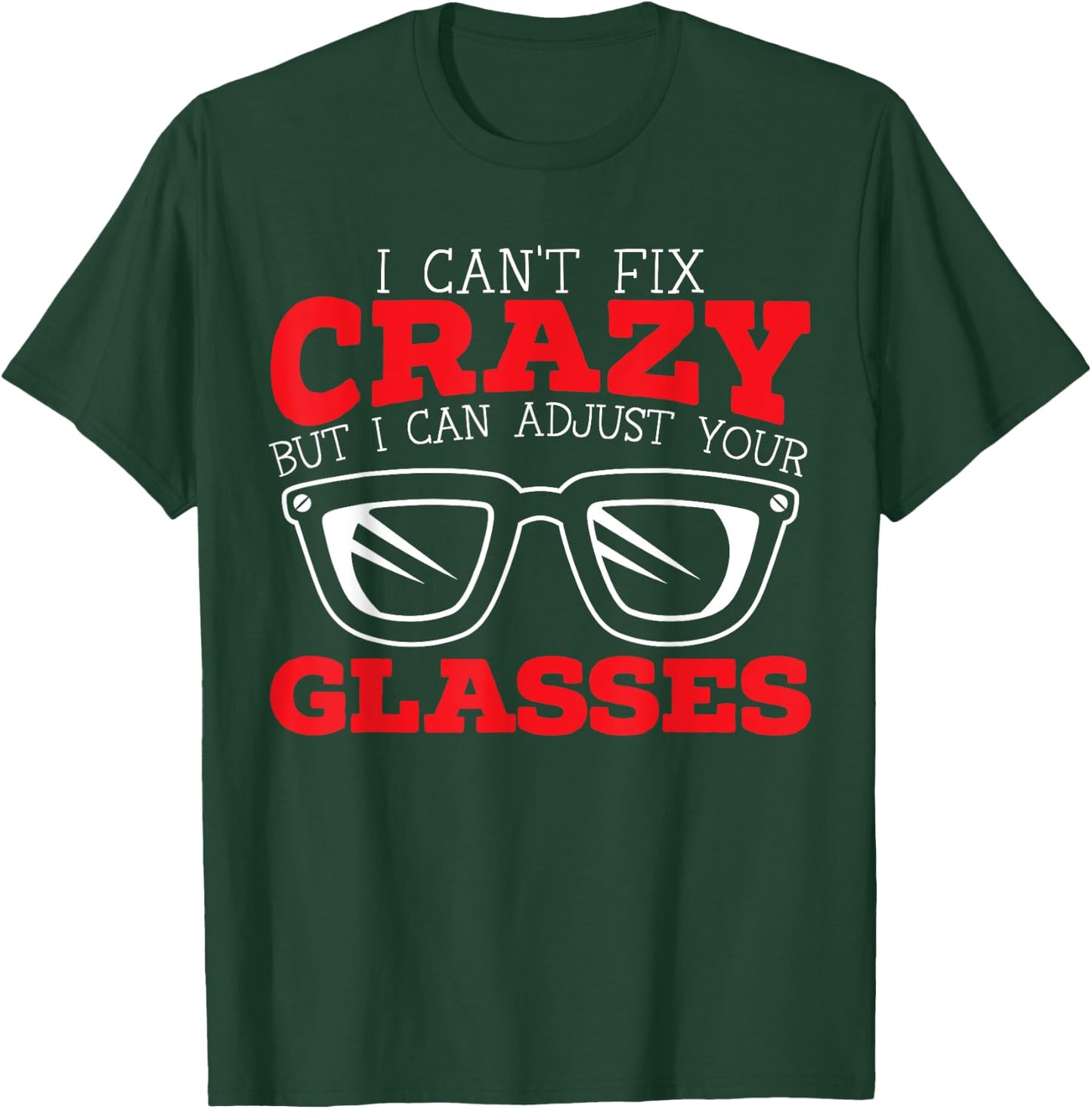 Optician Eye Doctor Optalmology SteMi Apparel I Can't Fix Crazy But I Can Adjust Your Glasses Black T-Shirt - T-Shirt | Forest