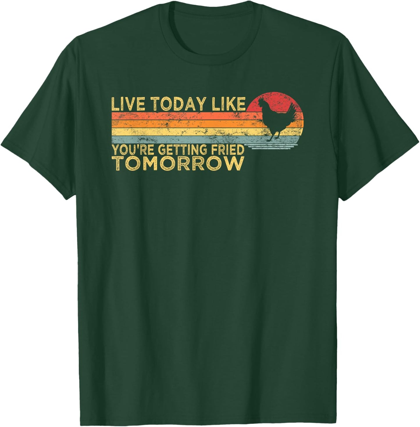 Live Today Like You’re Getting Fried Tomorrow Chicken Funny T-Shirt - T-Shirt | Forest