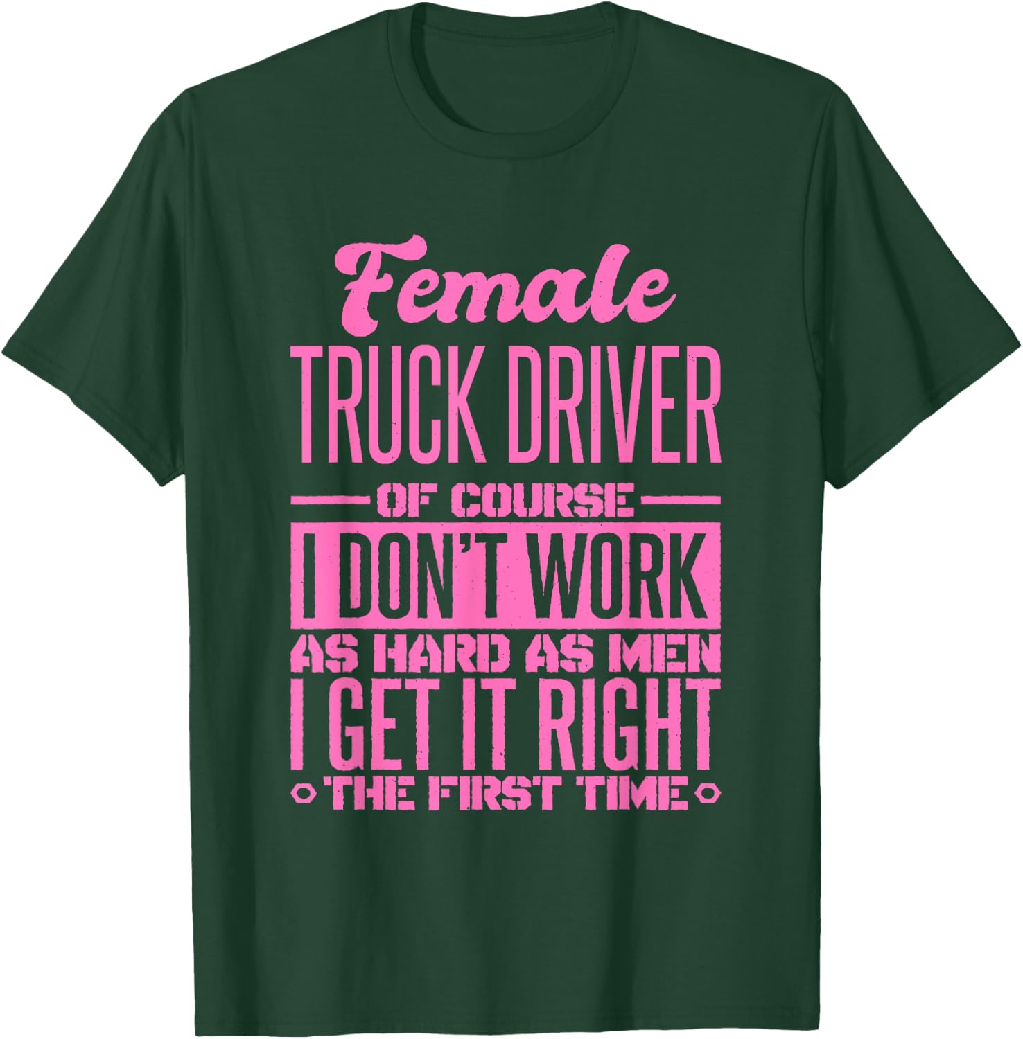 Female Truck Driver Get It Right The First Time T-Shirt - T-Shirt | Forest