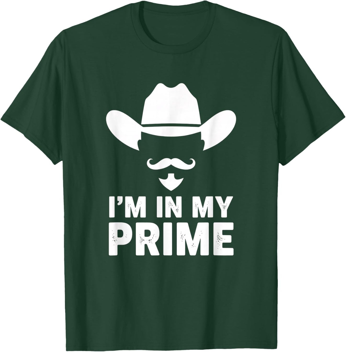 I'm in My Prime Cowboy Humor Western Mustache Saying T-Shirt - T-Shirt | Forest