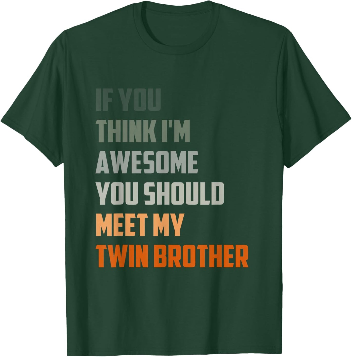 If You Think I'm Awesome Meet My Twin Brother Quote T-Shirt - T-Shirt | Forest