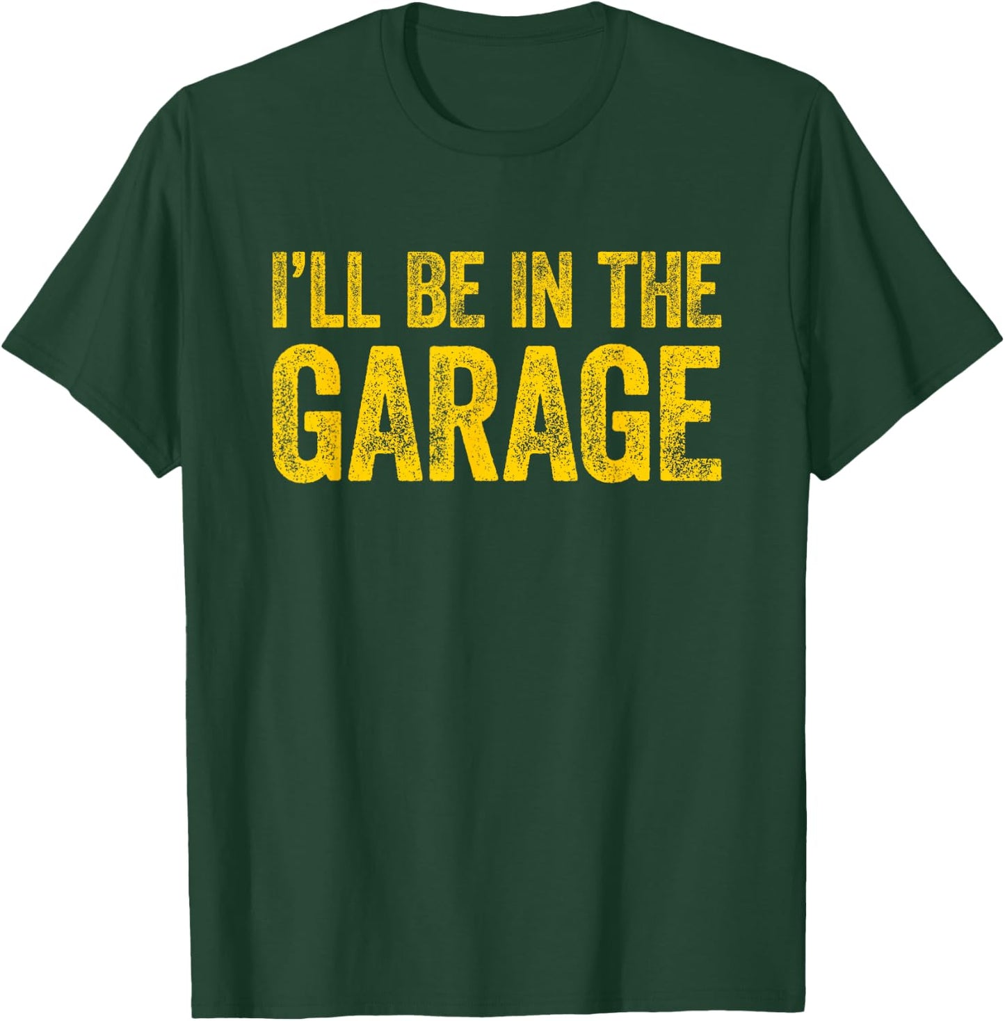 I'll Be In The Garage T-Shirt - T-Shirt | Forest