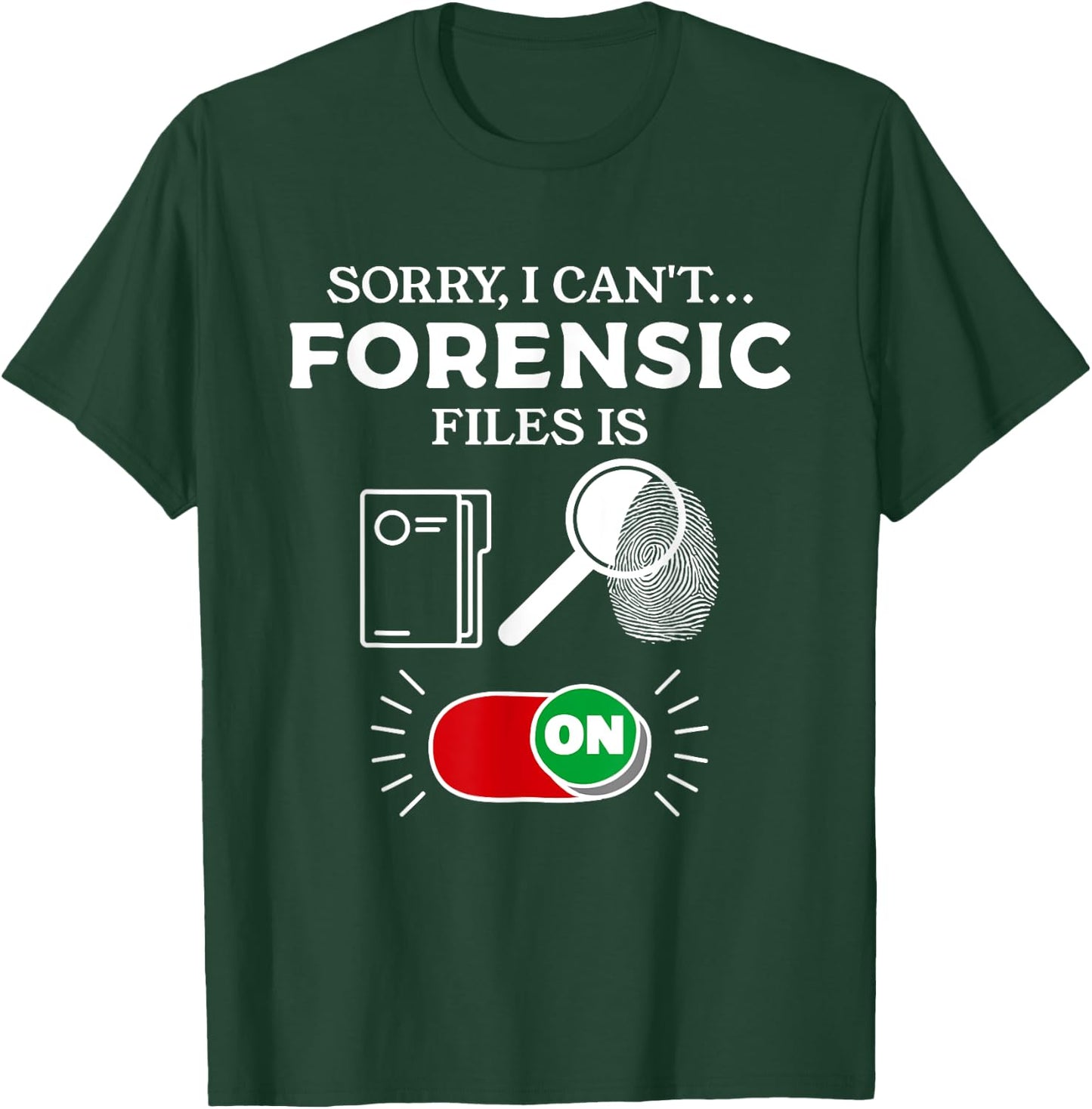 Sorry I Can't Forensic Files Is On Forensic Investigator T-Shirt - T-Shirt | Forest